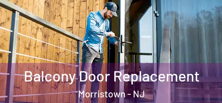  Balcony Door Replacement Morristown - NJ