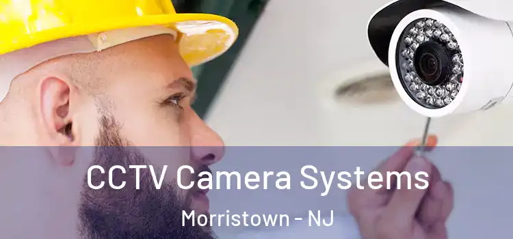 CCTV Camera Systems Morristown - NJ