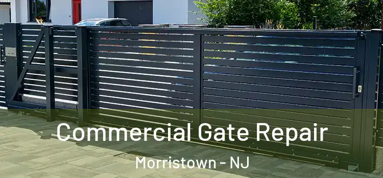 Commercial Gate Repair Morristown - NJ