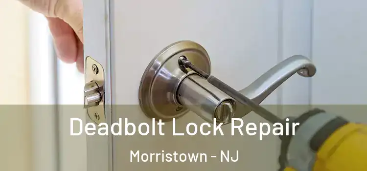 Deadbolt Lock Repair Morristown - NJ
