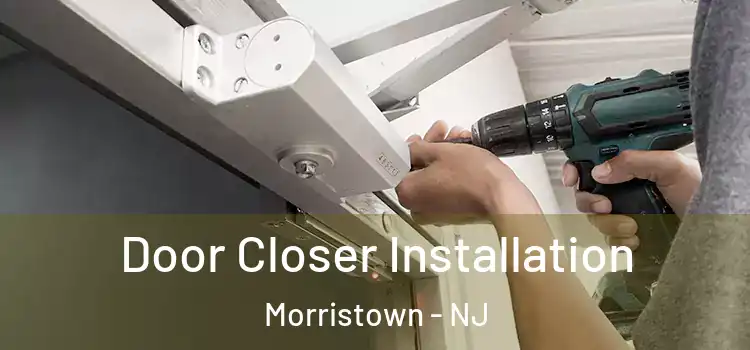 Door Closer Installation Morristown - NJ