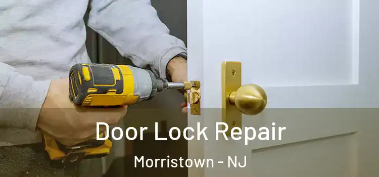 Door Lock Repair Morristown - NJ