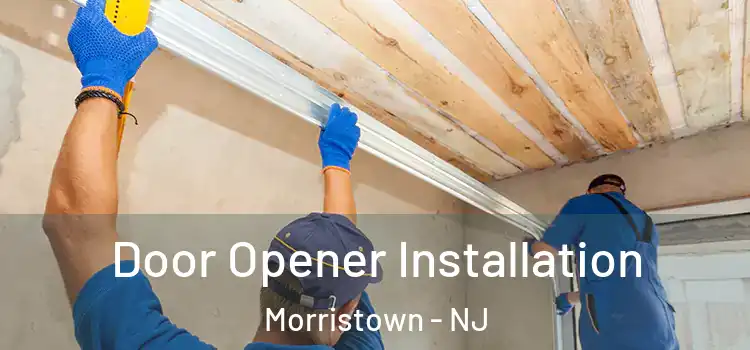 Door Opener Installation Morristown - NJ