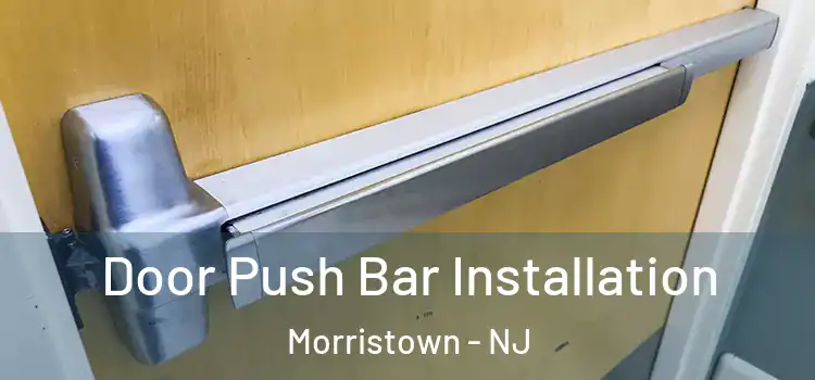 Door Push Bar Installation Morristown - NJ
