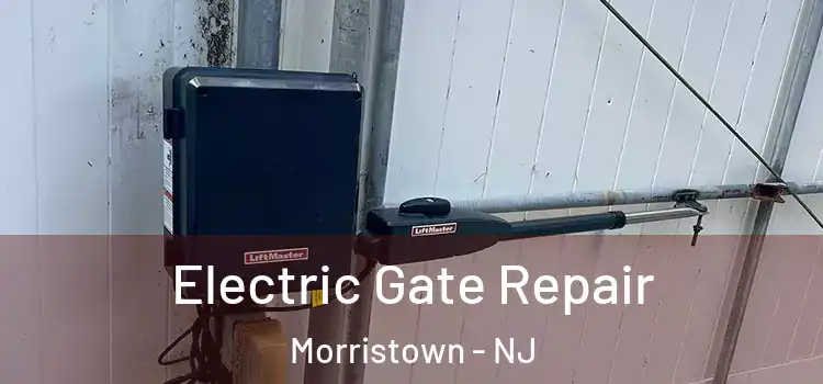 Electric Gate Repair Morristown - NJ