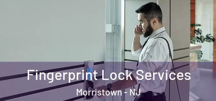 Fingerprint Lock Services Morristown - NJ