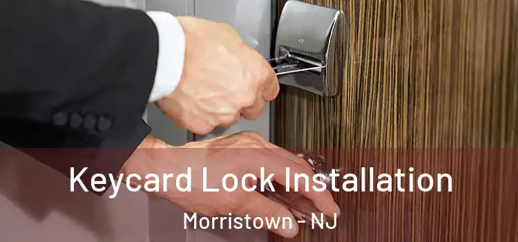 Keycard Lock Installation Morristown - NJ