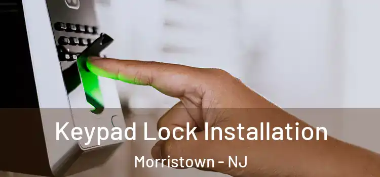 Keypad Lock Installation Morristown - NJ