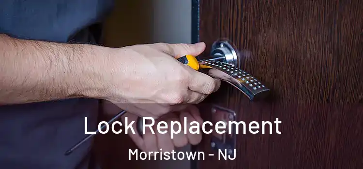 Lock Replacement Morristown - NJ