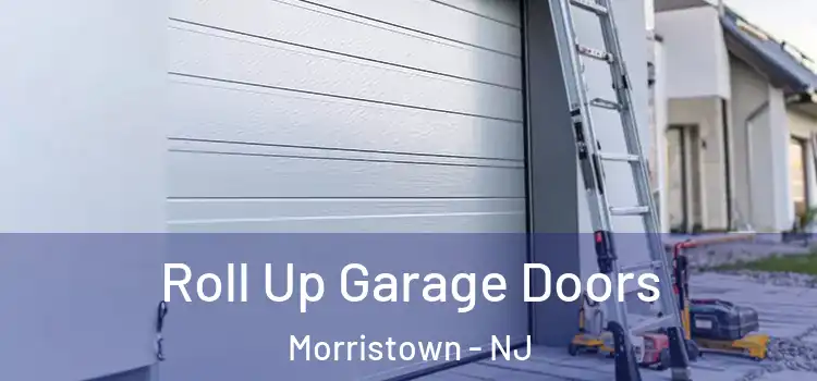  Roll Up Garage Doors Morristown - NJ