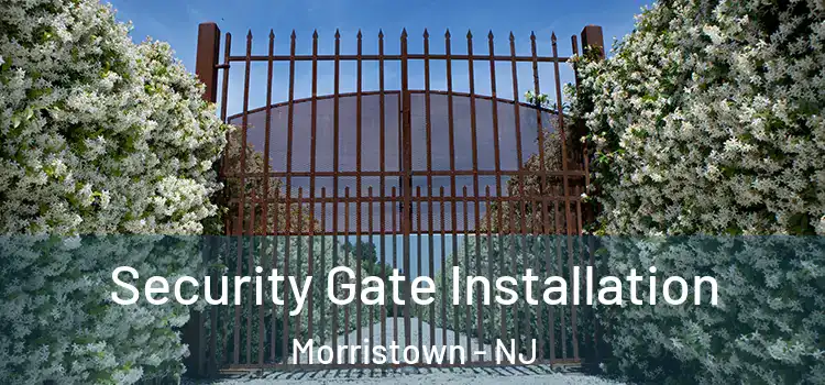 Security Gate Installation Morristown - NJ