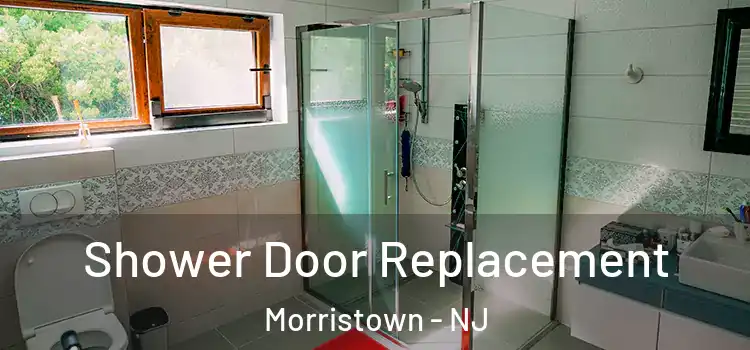 Shower Door Replacement Morristown - NJ