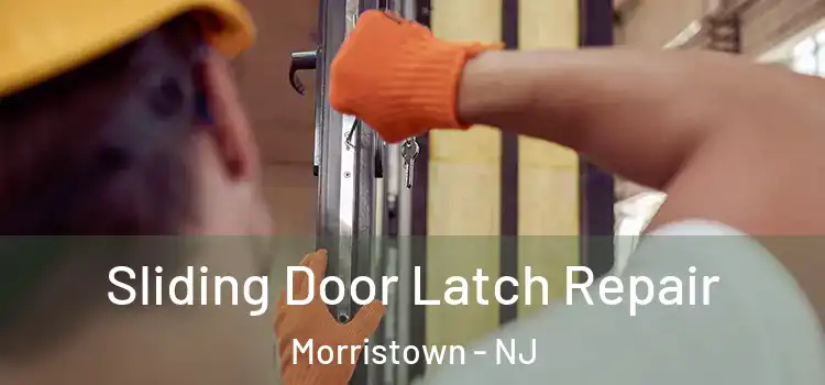 Sliding Door Latch Repair Morristown - NJ