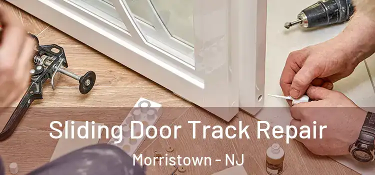 Sliding Door Track Repair Morristown - NJ