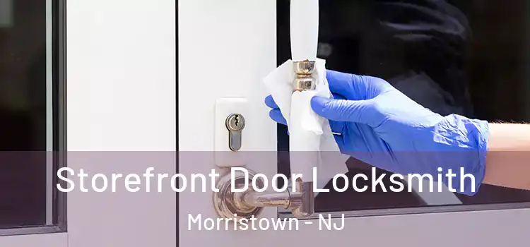 Storefront Door Locksmith Morristown - NJ